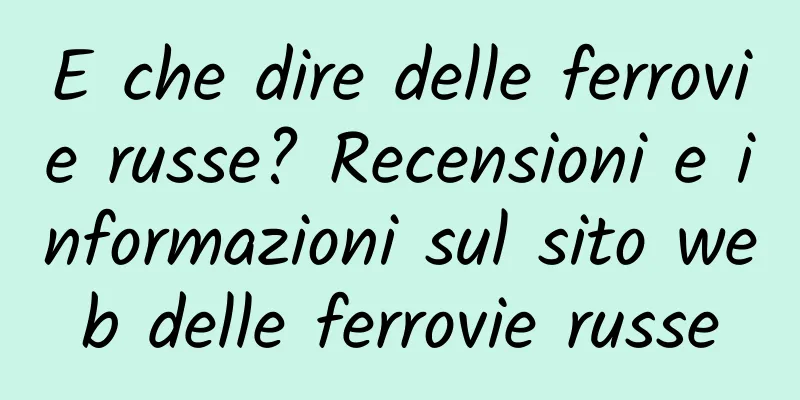 E che dire delle ferrovie russe? Recensioni e informazioni sul sito web delle ferrovie russe