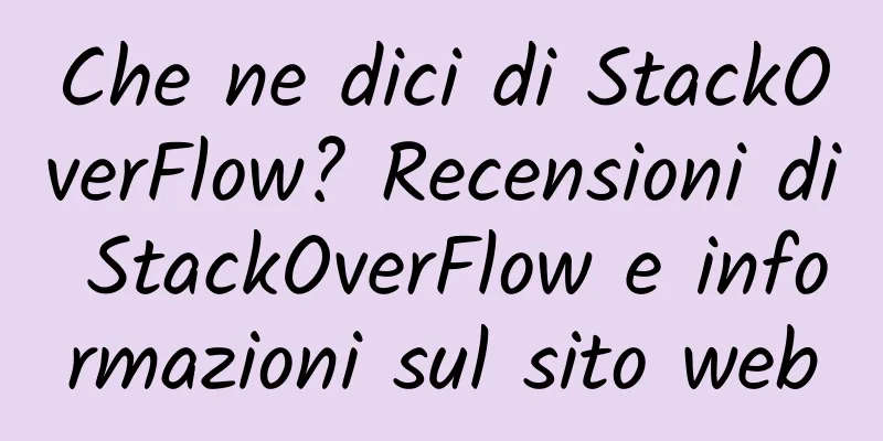 Che ne dici di StackOverFlow? Recensioni di StackOverFlow e informazioni sul sito web