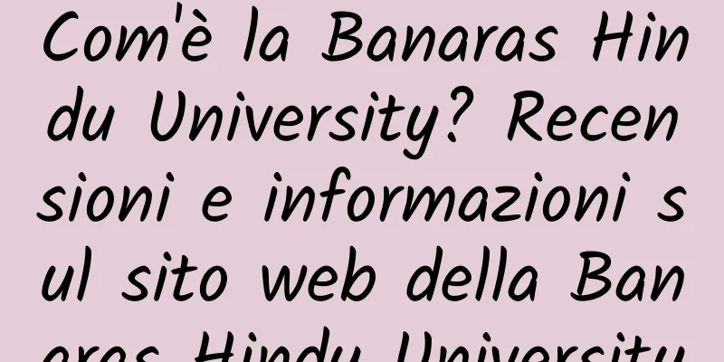 Com'è la Banaras Hindu University? Recensioni e informazioni sul sito web della Banaras Hindu University