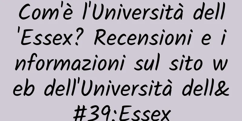 Com'è l'Università dell'Essex? Recensioni e informazioni sul sito web dell'Università dell'Essex
