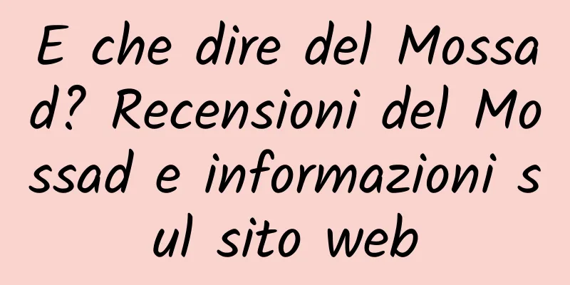 E che dire del Mossad? Recensioni del Mossad e informazioni sul sito web