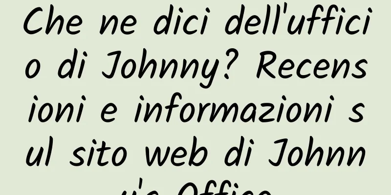 Che ne dici dell'ufficio di Johnny? Recensioni e informazioni sul sito web di Johnny's Office