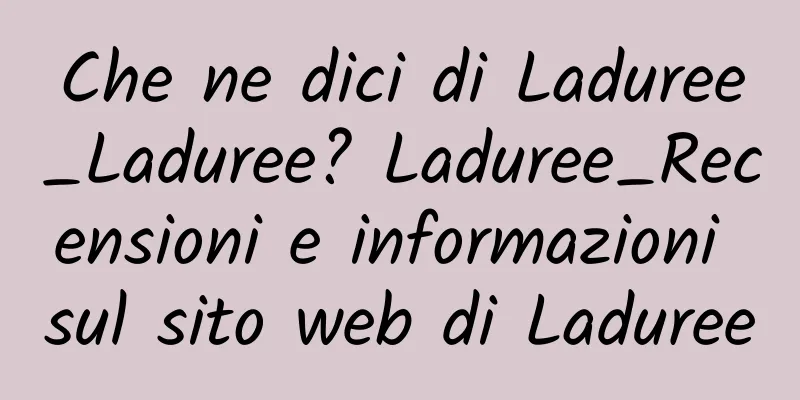 Che ne dici di Laduree_Laduree? Laduree_Recensioni e informazioni sul sito web di Laduree