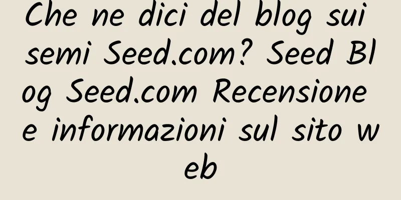 Che ne dici del blog sui semi Seed.com? Seed Blog Seed.com Recensione e informazioni sul sito web