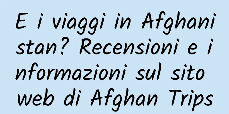 E i viaggi in Afghanistan? Recensioni e informazioni sul sito web di Afghan Trips
