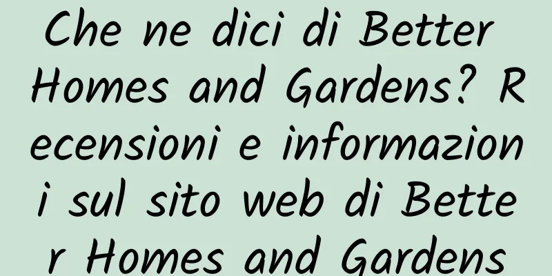 Che ne dici di Better Homes and Gardens? Recensioni e informazioni sul sito web di Better Homes and Gardens