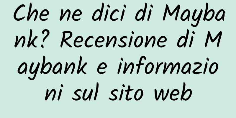 Che ne dici di Maybank? Recensione di Maybank e informazioni sul sito web