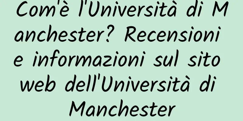 Com'è l'Università di Manchester? Recensioni e informazioni sul sito web dell'Università di Manchester