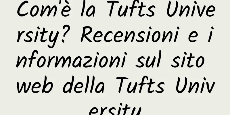 Com'è la Tufts University? Recensioni e informazioni sul sito web della Tufts University