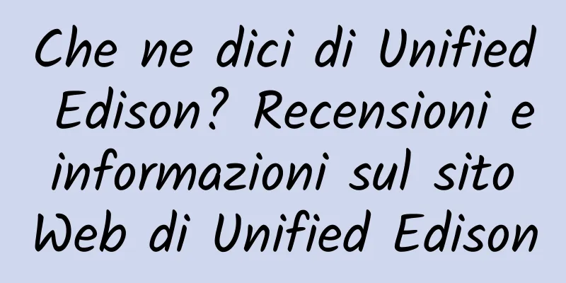 Che ne dici di Unified Edison? Recensioni e informazioni sul sito Web di Unified Edison