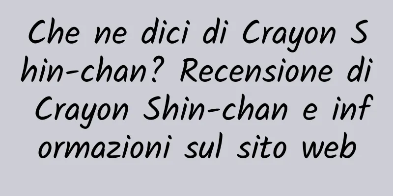 Che ne dici di Crayon Shin-chan? Recensione di Crayon Shin-chan e informazioni sul sito web