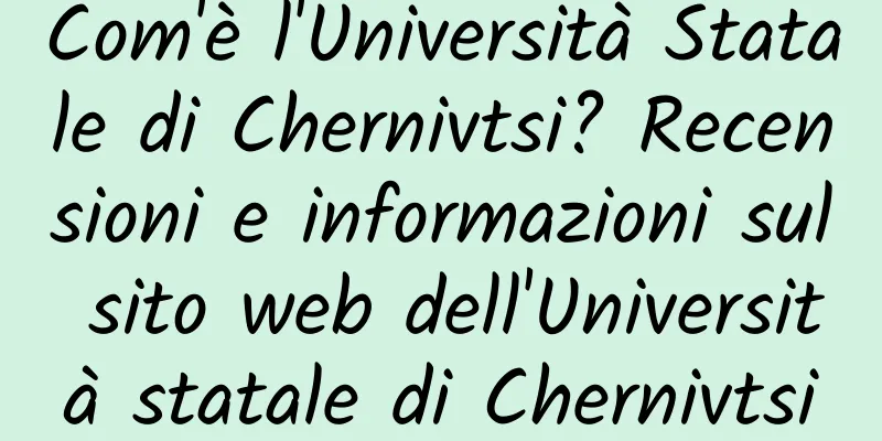 Com'è l'Università Statale di Chernivtsi? Recensioni e informazioni sul sito web dell'Università statale di Chernivtsi