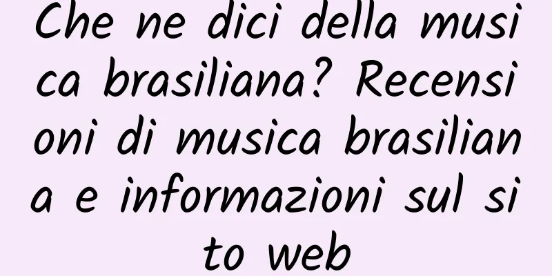 Che ne dici della musica brasiliana? Recensioni di musica brasiliana e informazioni sul sito web