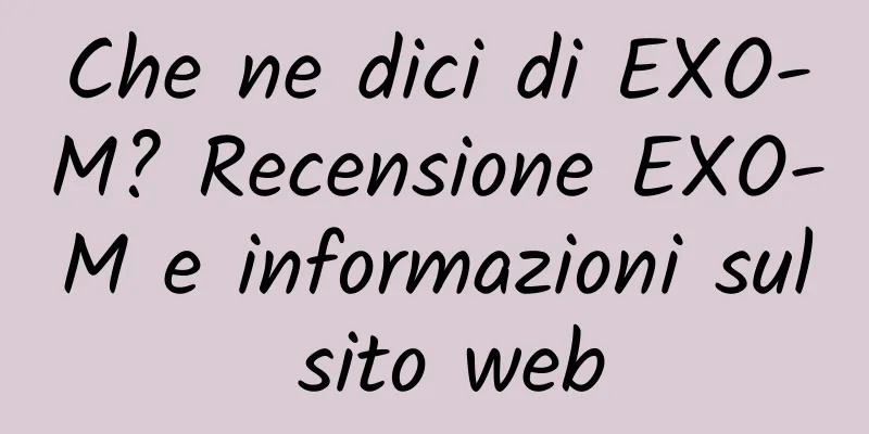 Che ne dici di EXO-M? Recensione EXO-M e informazioni sul sito web