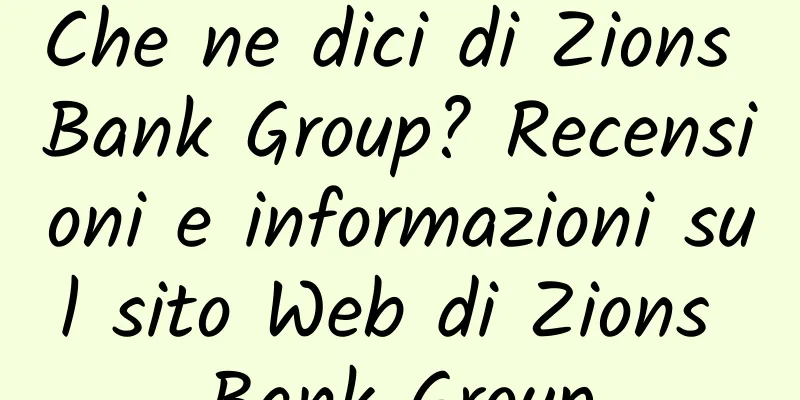 Che ne dici di Zions Bank Group? Recensioni e informazioni sul sito Web di Zions Bank Group