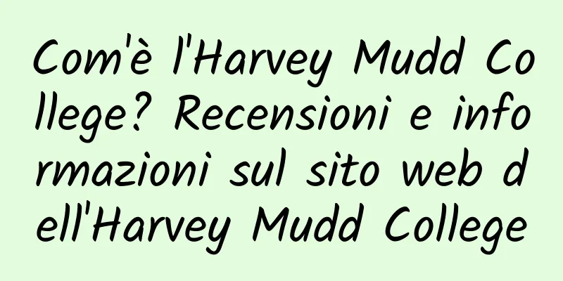 Com'è l'Harvey Mudd College? Recensioni e informazioni sul sito web dell'Harvey Mudd College