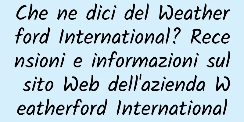 Che ne dici del Weatherford International? Recensioni e informazioni sul sito Web dell'azienda Weatherford International