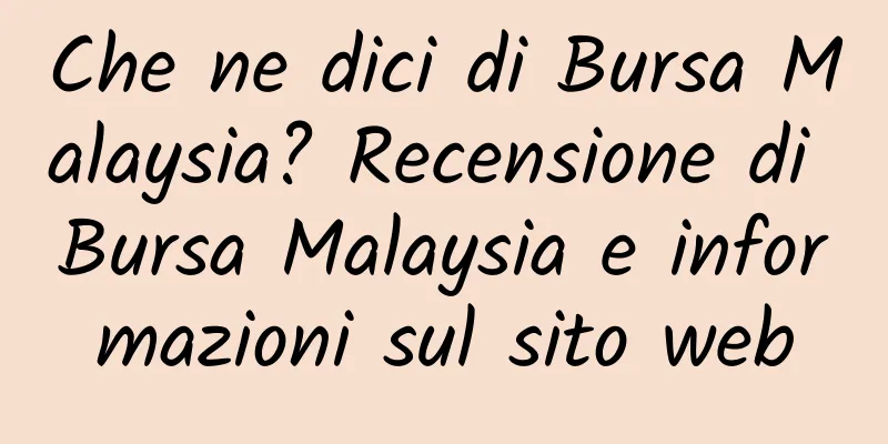 Che ne dici di Bursa Malaysia? Recensione di Bursa Malaysia e informazioni sul sito web