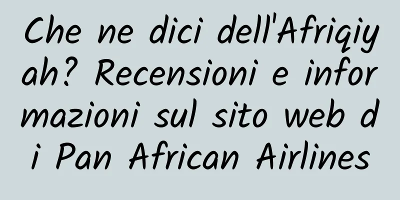 Che ne dici dell'Afriqiyah? Recensioni e informazioni sul sito web di Pan African Airlines