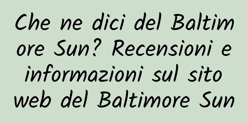 Che ne dici del Baltimore Sun? Recensioni e informazioni sul sito web del Baltimore Sun