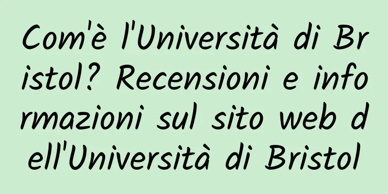 Com'è l'Università di Bristol? Recensioni e informazioni sul sito web dell'Università di Bristol
