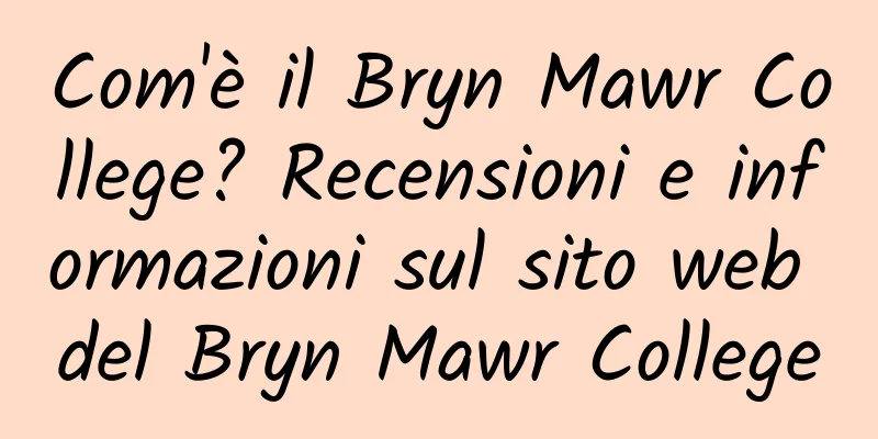 Com'è il Bryn Mawr College? Recensioni e informazioni sul sito web del Bryn Mawr College