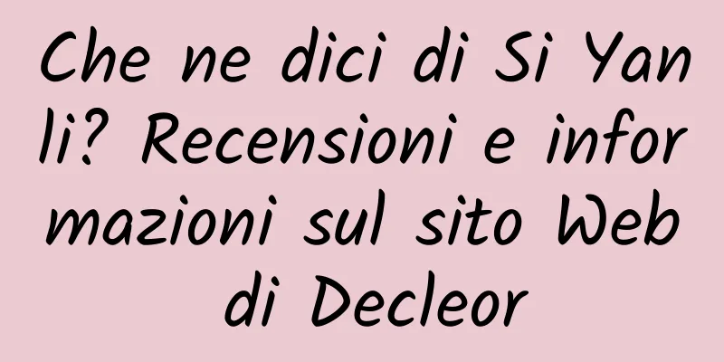 Che ne dici di Si Yanli? Recensioni e informazioni sul sito Web di Decleor