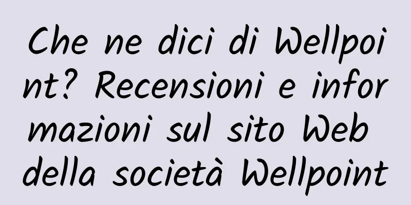 Che ne dici di Wellpoint? Recensioni e informazioni sul sito Web della società Wellpoint
