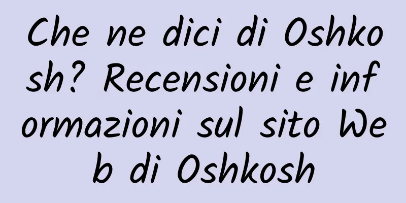 Che ne dici di Oshkosh? Recensioni e informazioni sul sito Web di Oshkosh