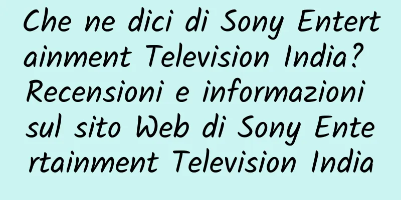 Che ne dici di Sony Entertainment Television India? Recensioni e informazioni sul sito Web di Sony Entertainment Television India