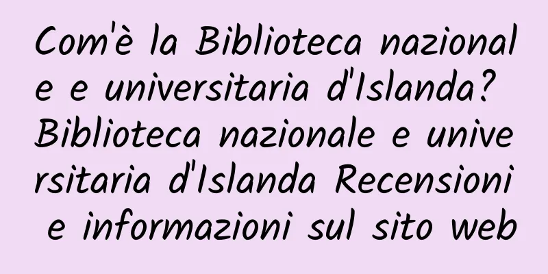 Com'è la Biblioteca nazionale e universitaria d'Islanda? Biblioteca nazionale e universitaria d'Islanda Recensioni e informazioni sul sito web