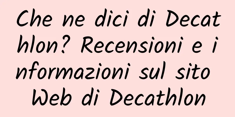 Che ne dici di Decathlon? Recensioni e informazioni sul sito Web di Decathlon