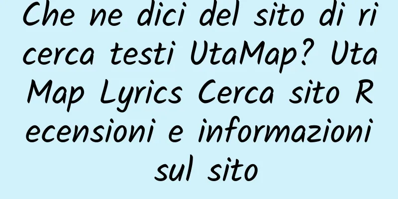 Che ne dici del sito di ricerca testi UtaMap? UtaMap Lyrics Cerca sito Recensioni e informazioni sul sito