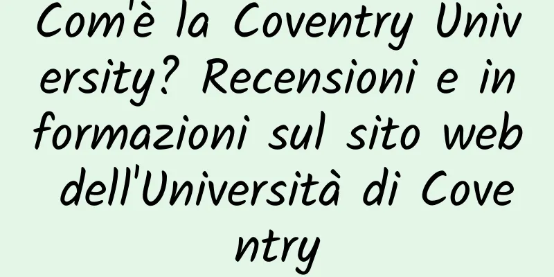 Com'è la Coventry University? Recensioni e informazioni sul sito web dell'Università di Coventry
