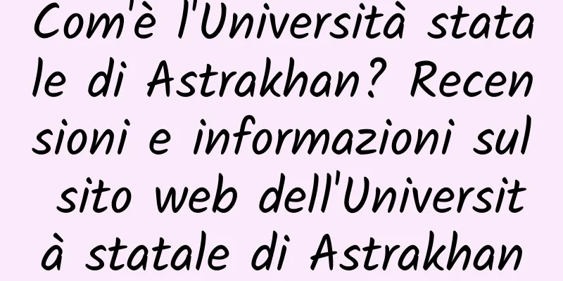 Com'è l'Università statale di Astrakhan? Recensioni e informazioni sul sito web dell'Università statale di Astrakhan