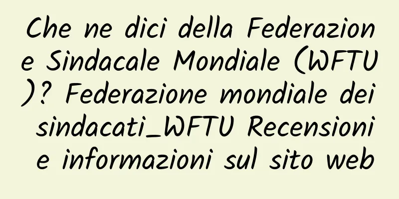 Che ne dici della Federazione Sindacale Mondiale (WFTU)? Federazione mondiale dei sindacati_WFTU Recensioni e informazioni sul sito web