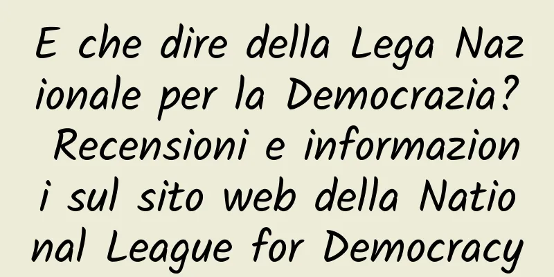 E che dire della Lega Nazionale per la Democrazia? Recensioni e informazioni sul sito web della National League for Democracy