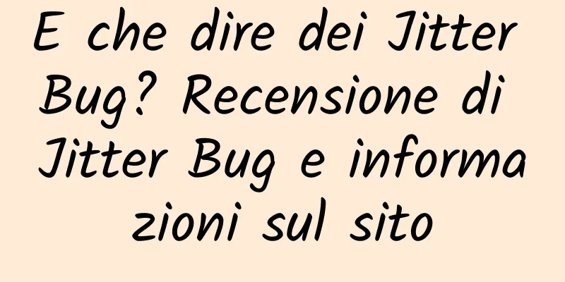 E che dire dei Jitter Bug? Recensione di Jitter Bug e informazioni sul sito