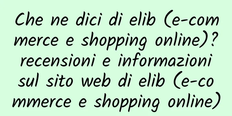 Che ne dici di elib (e-commerce e shopping online)? recensioni e informazioni sul sito web di elib (e-commerce e shopping online)