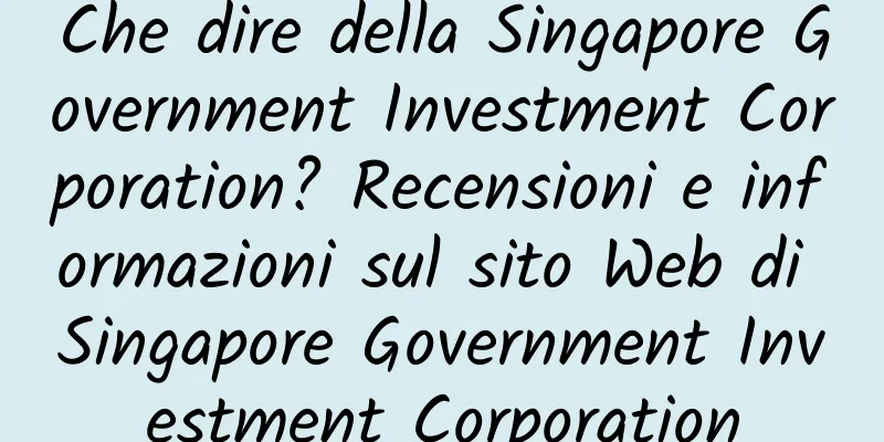 Che dire della Singapore Government Investment Corporation? Recensioni e informazioni sul sito Web di Singapore Government Investment Corporation