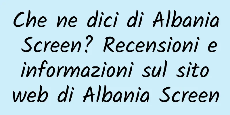 Che ne dici di Albania Screen? Recensioni e informazioni sul sito web di Albania Screen