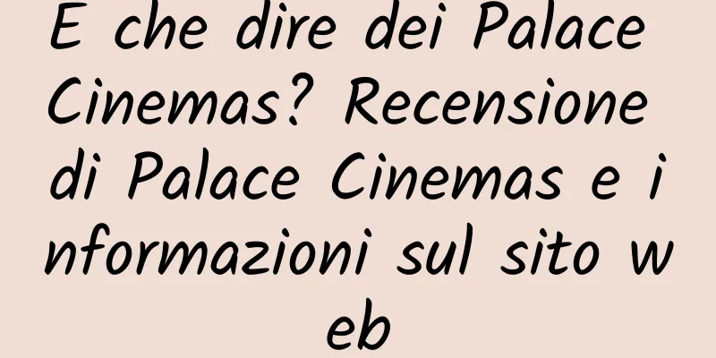 E che dire dei Palace Cinemas? Recensione di Palace Cinemas e informazioni sul sito web