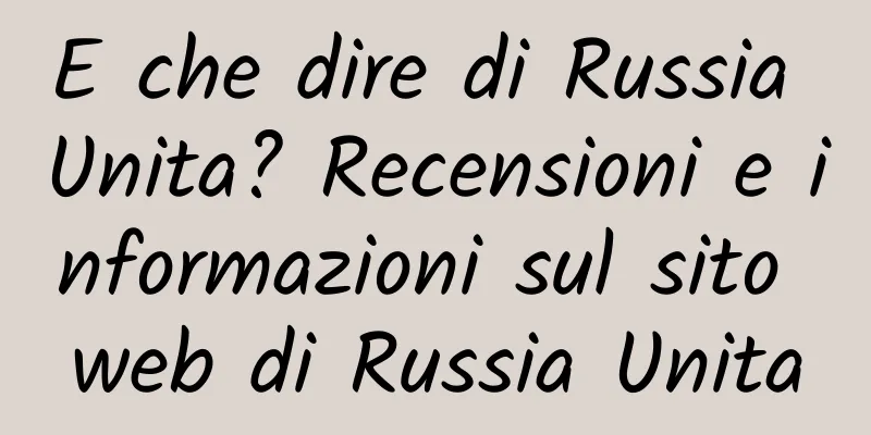 E che dire di Russia Unita? Recensioni e informazioni sul sito web di Russia Unita