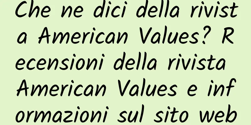 Che ne dici della rivista American Values? Recensioni della rivista American Values ​​e informazioni sul sito web