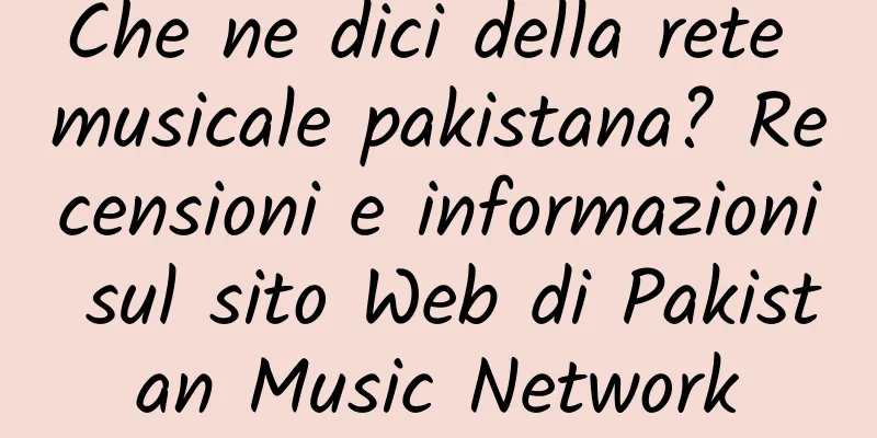 Che ne dici della rete musicale pakistana? Recensioni e informazioni sul sito Web di Pakistan Music Network