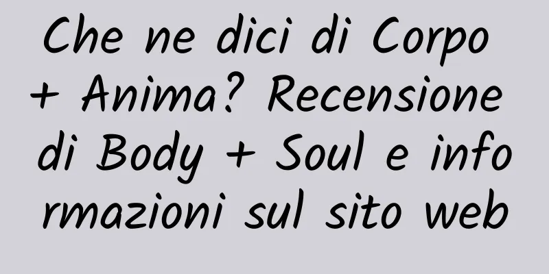 Che ne dici di Corpo + Anima? Recensione di Body + Soul e informazioni sul sito web