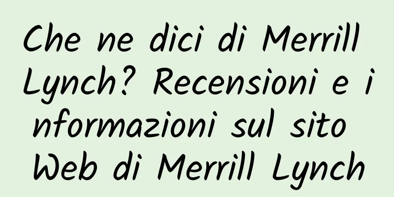 Che ne dici di Merrill Lynch? Recensioni e informazioni sul sito Web di Merrill Lynch