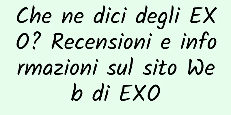 Che ne dici degli EXO? Recensioni e informazioni sul sito Web di EXO