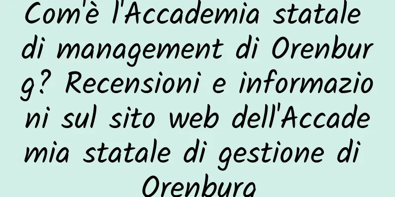 Com'è l'Accademia statale di management di Orenburg? Recensioni e informazioni sul sito web dell'Accademia statale di gestione di Orenburg