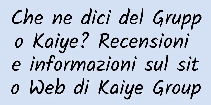 Che ne dici del Gruppo Kaiye? Recensioni e informazioni sul sito Web di Kaiye Group